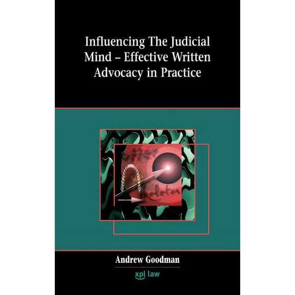 Influencing the Judicial Mind: Effective Written Advocacy in Practice (Hardcover)