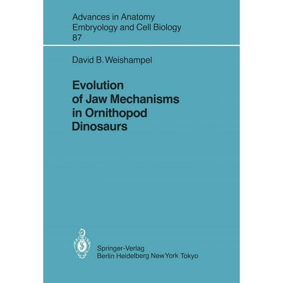 Advances in Anatomy, Embryology and Cell Evolution of Jaw Mechanisms in Ornithopod Dinosaurs, Book 87, (Paperback)