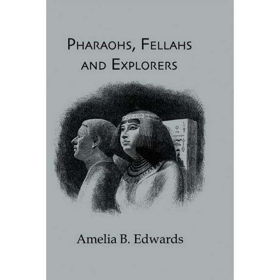 Kegan Paul Library of Ancient Egypt Pharaohs, Fellahs and Explorers, (Hardcover)
