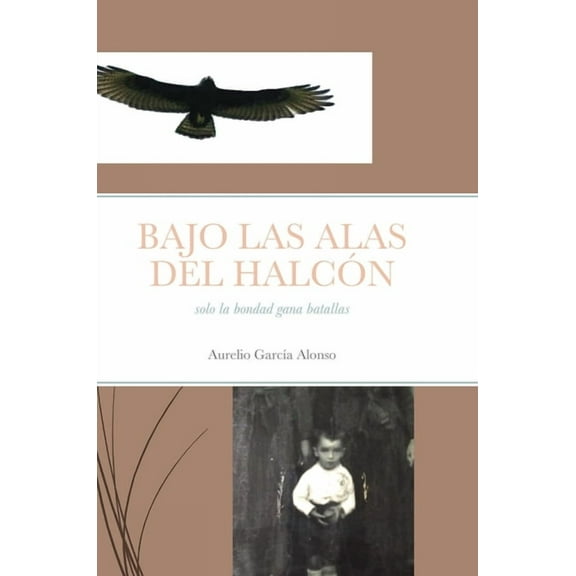 Bajo Las Alas del Halcón : solo la bondad gana batallas (Hardcover)