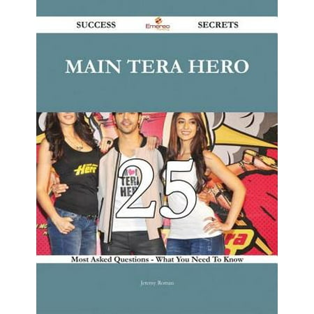 Main Tera Hero 25 Success Secrets - 25 Most Asked Questions On Main Tera Hero - What You Need To Know -