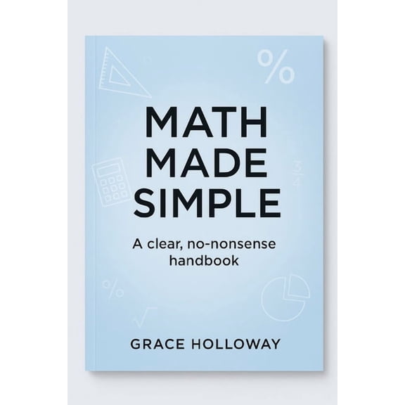 Math Made Simple: A clear, no-nonsense handbook, (Paperback)