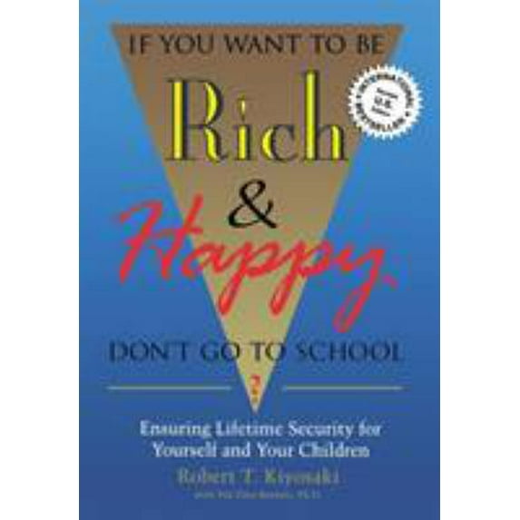 Pre-Owned If You Want To Be Rich & Happy Don't Go To School: Insuring Lifetime Security for Yourself and Your Children (Paperback) 0944031595 9780944031599