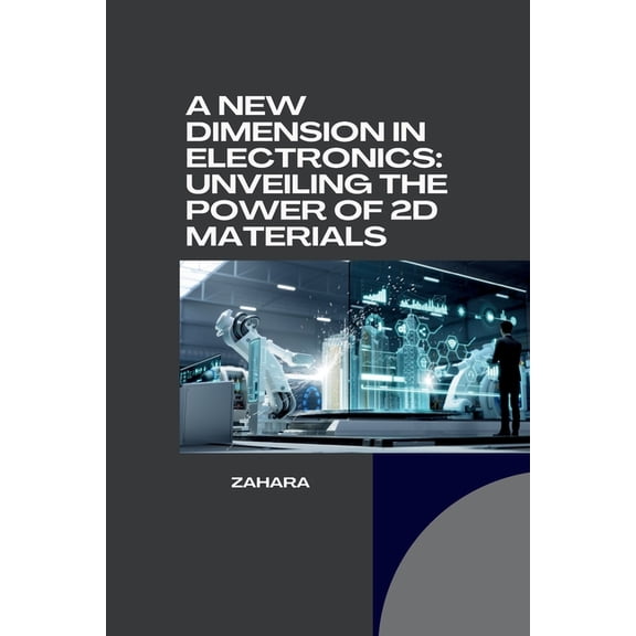 A New Dimension in Electronics: Unveiling the Power of 2D Materials, (Paperback)