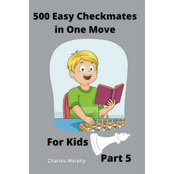 Chess Puzzles for Kids 500 Easy Checkmates in One Move for Kids, Part 5, (Paperback)