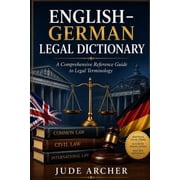 English-German Legal Dictionary: A Comprehensive Reference Guide to Legal Terminology, (Paperback)