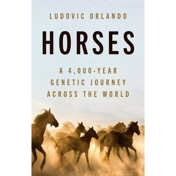 Horses: A 4,000-Year Genetic Journey Across the World, (Hardcover)