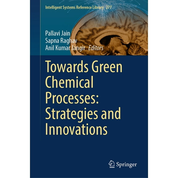 Intelligent Systems Reference Library Towards Green Chemical Processes: Strategies and Innovations, Book 277, (Hardcover)
