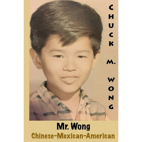 Mr. Wong, Chinese-Mexican-American, (Paperback)