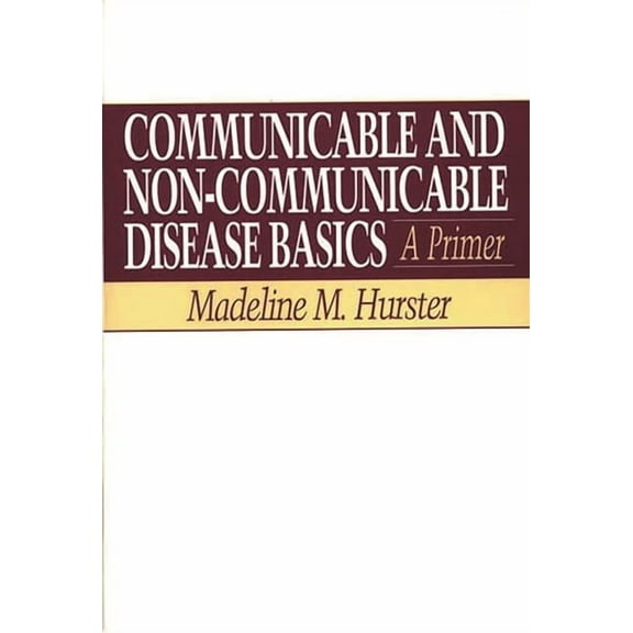 Communicable and Non-Communicable Disease Basics: A Primer, (Hardcover)