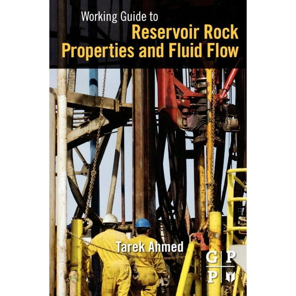 Working Guide to Reservoir Rock Properties and Fluid Flow, (Paperback)