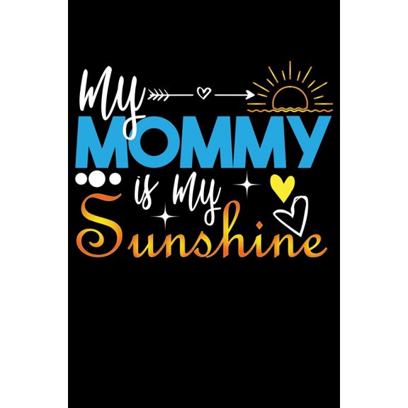 My Mommy Is My Sunshine: Write Down Everything You Need When You Are A Cute Mom Of A child. You Are Like Sunshine To Your Baby (Paperback)