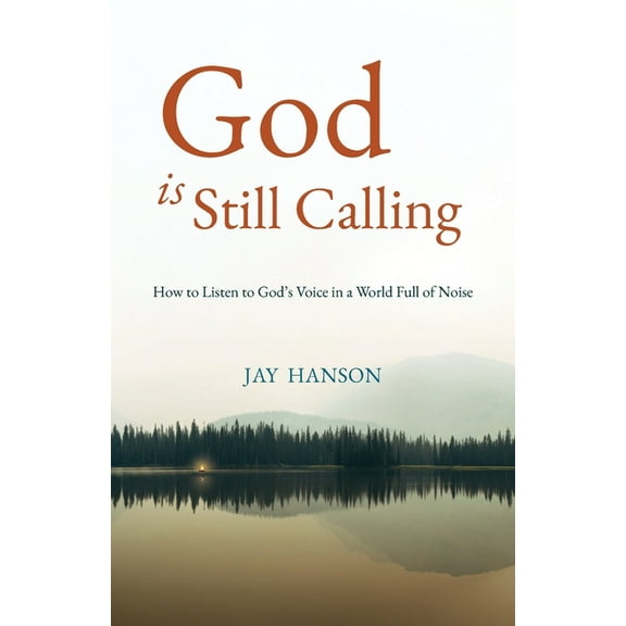 God is Still Calling: How to Listen to God's Voice in a World Full of Noise, (Paperback)
