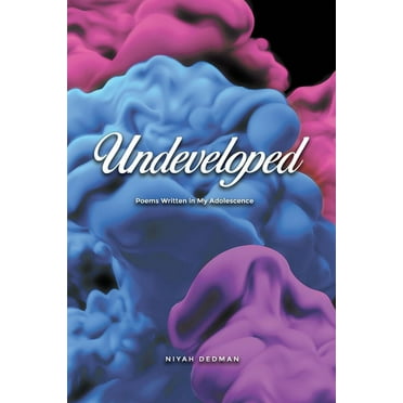 Undeveloped: Poems Written in My Adolescence (Paperback)