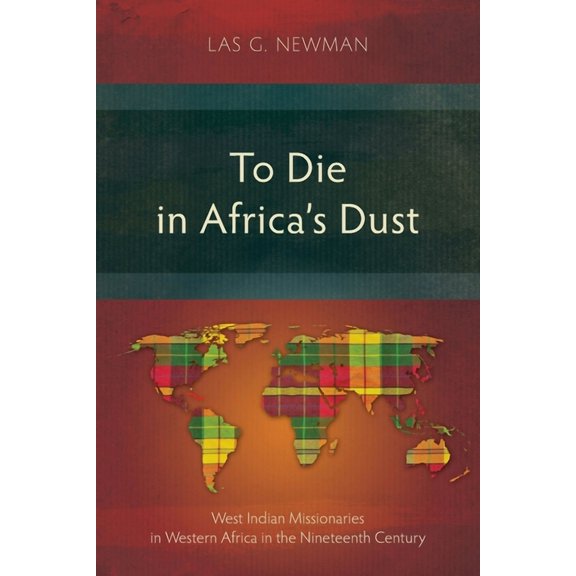 Studies in Missiology To Die in Africa's Dust: West Indian Missionaries in Western Africa in the Nineteenth Century, (Paperback)