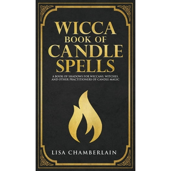 Wicca Book of Candle Spells: A Beginner's Book of Shadows for Wiccans, Witches, and Other Practitioners of Candle Magic, (Hardcover)