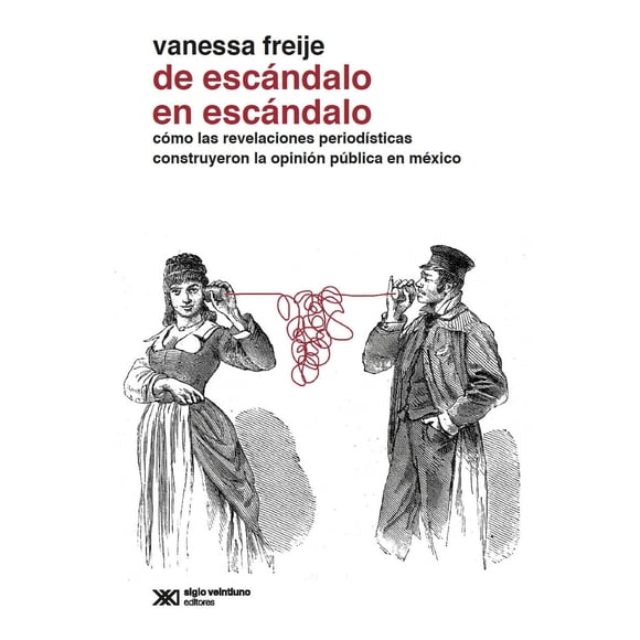 Libro De Escandalo En Escandalo Tapa Blanda, Autor Vanessa Freije, Editorial Siglo Xxi Editores