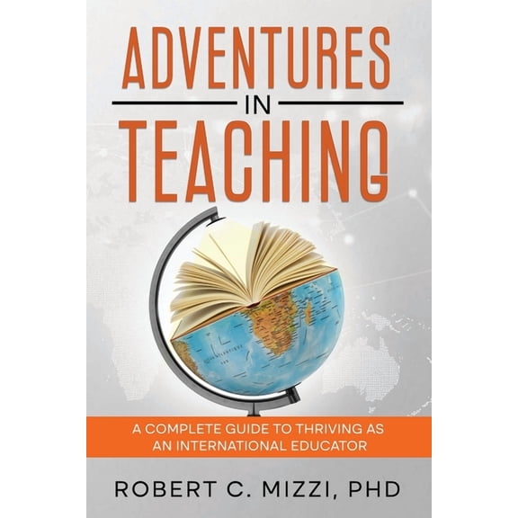 Adventures in Teaching: A Complete Guide to Thriving as an International Educator, (Paperback)
