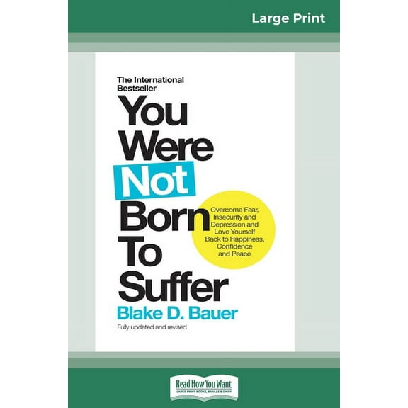 You Were Not Born to Suffer: How to Overcome Fear, Insecurity and Depression and Love Yourself Back to Happiness, Confid, (Paperback)