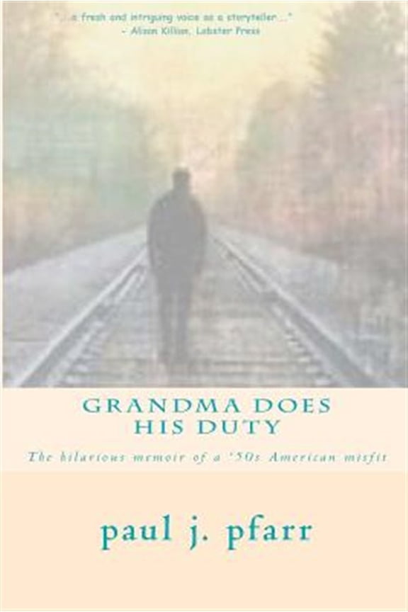 Pre-Owned Grandma Does His Duty: The hilarious memoir of a '50s American misfit (Paperback) by Justice Valentine, Paul J Pfarr