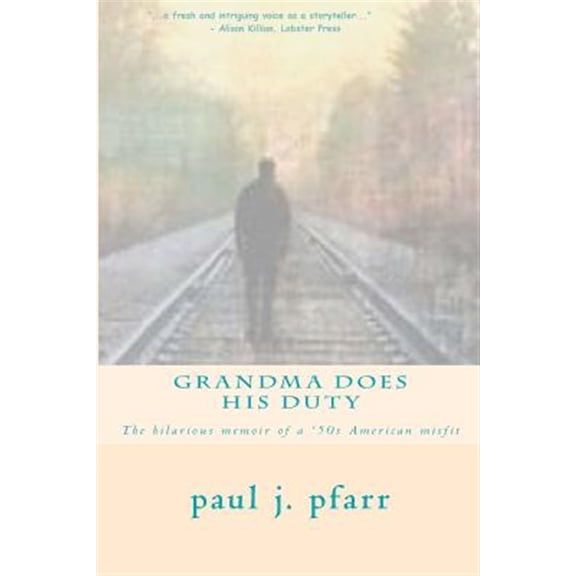 Pre-Owned Grandma Does His Duty: The hilarious memoir of a '50s American misfit (Paperback) by Justice Valentine, Paul J Pfarr