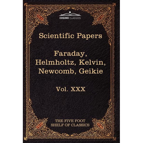 Scientific Papers: Physics, Chemistry, Astronomy, Geology: The Five Foot Shelf of Classics, Vol. XXX (in 51 Volumes) (Hardcover)