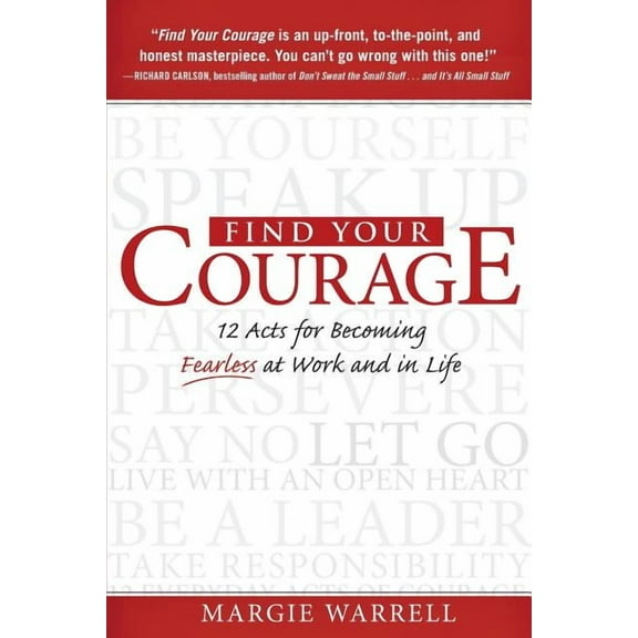 Find Your Courage: 12 Acts for Becoming Fearless at Work and in Life, (Paperback)