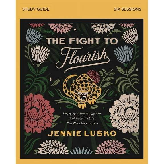 The Fight to Flourish Bible Study Guide: Engaging in the Struggle to Cultivate the Life You Were Born to Live, (Paperback)