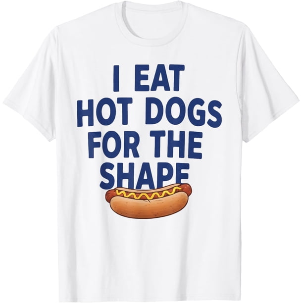 I Eat Hot Dogs for The Shape Camiseta