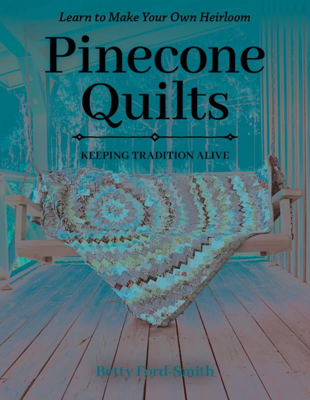 Pinecone Quilts Keeping Tradition Alive, Learn to Make Your Own