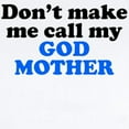 thumbnail image 2 of CafePress - Dont Make Me Call My God Mother Body Suit - Baby Light Bodysuit, Size Newborn - 24 Months, 2 of 4