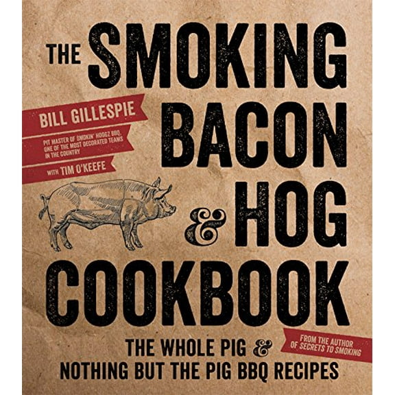 Pre-Owned The Smoking Bacon & Hog Cookbook: The Whole Pig & Nothing But the Pig BBQ Recipes (Paperback) 1624142249 9781624142246