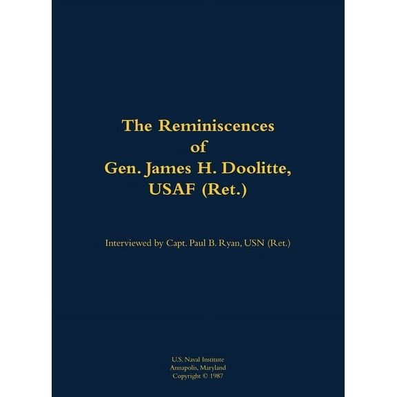The Reminiscences of Gen. James H. Doolittle, USAF (Ret.): 1896-1993, (Hardcover)