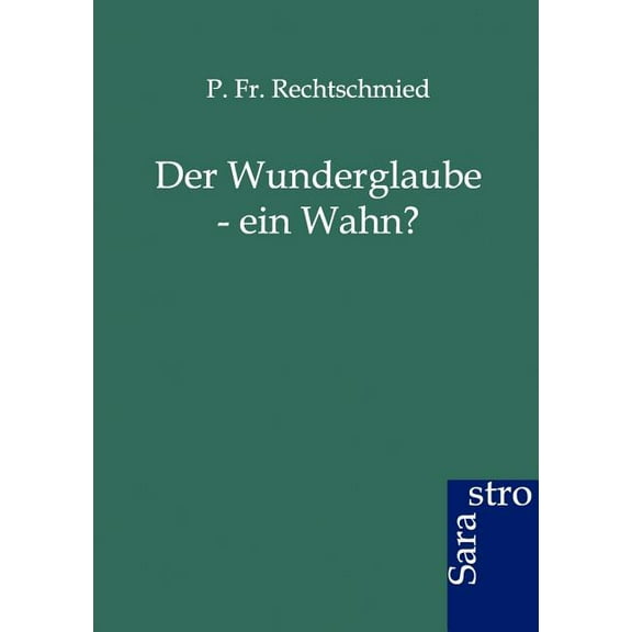 Der Wunderglaube - Ein Wahn? (Paperback)