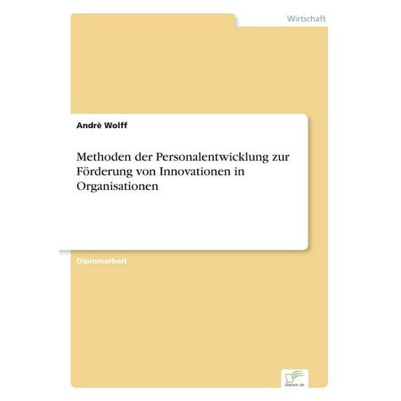 Methoden der Personalentwicklung zur FÃ¶rderung von Innovationen in Organisationen, (Paperback)