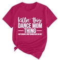 thumbnail image 2 of Tittly T Shirts for Women Spring Tops for Women Women's Killin' This Dance Mom Printed T Shirt Cotton Round Neck Casual Short Sleeves Graphic Tees Tshirts Shirts Hot Pink 3XL, 2 of 4
