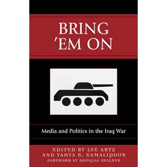 Pre-Owned Bring 'Em On: Media and Politics in the Iraq War (Communication, Media, and Politics), 9780742536890, 0742536890, Paperback,