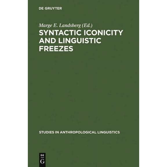 Studies in Anthropological Linguistics Syntactic Iconicity and Linguistic Freezes, Book 9, (Hardcover)