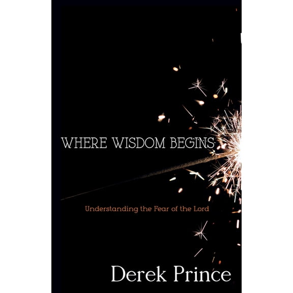 Where Wisdom Begins: Understanding the Fear of the Lord, (Paperback)