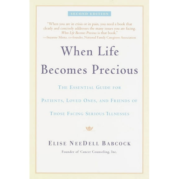 When Life Becomes Precious: The Essential Guide for Patients, Loved Ones, and Friends of Those Facing Serious Illnesses, (Paperback)