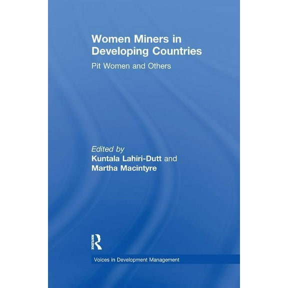 Voices in Development Management Women Miners in Developing Countries: Pit Women and Others, (Paperback)