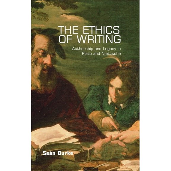 The Ethics of Writing: Authorship and Legacy in Plato and Nietzsche, (Paperback)