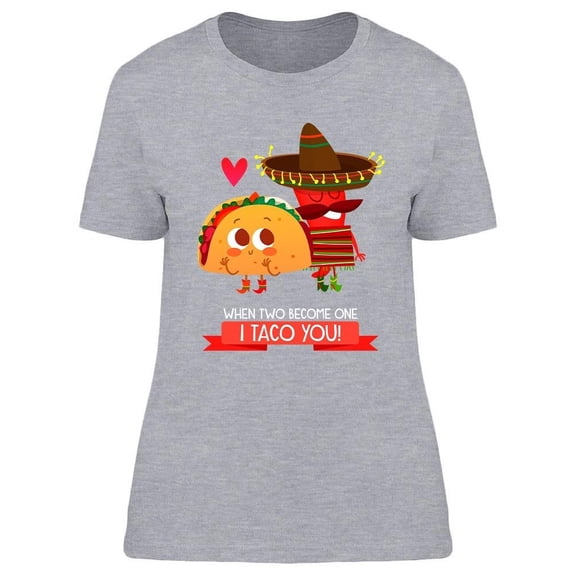 I Taco You T-Shirt Women -Image by Shutterstock, Female x-Large