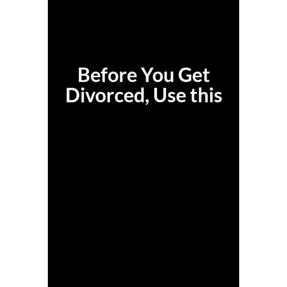 Before You Get Divorced, Use this: The Overweight Mom's Guide to Saving Your Marriage through Text Messaging, (Paperback)