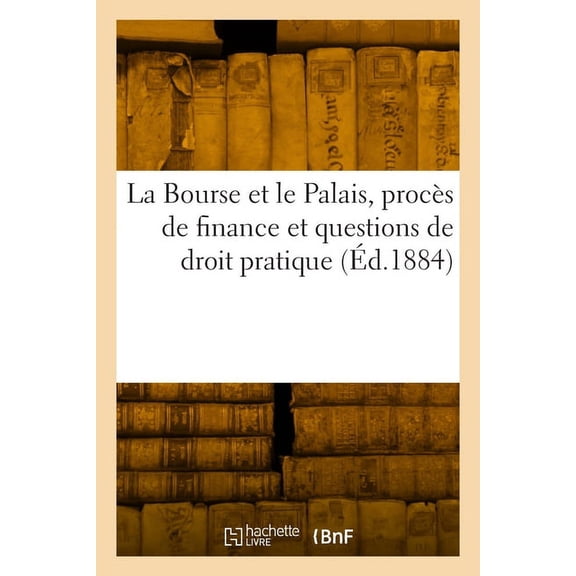 La Bourse et le Palais, procès de finance et questions de droit pratique (Paperback)