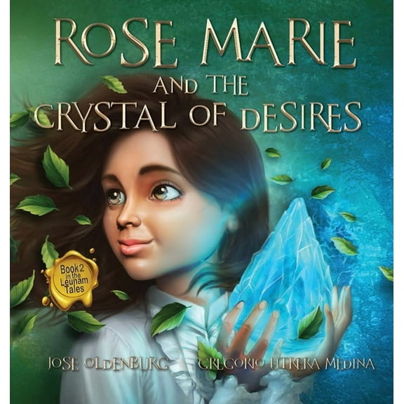 The Leunam Tales Rose Marie and the Crystal of Desires: Book 2 in the Leunam Tales, Book 2, (Hardcover)