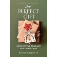 thumbnail image 1 of Pre-Owned The Perfect Gift: Unwrapping True Joy for Christmas (Paperback) 1640703373 9781640703377, 1 of 1