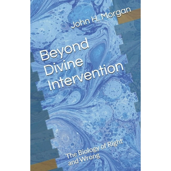 Beyond Divine Intervention : The Biology of Right and Wrong