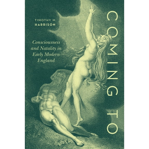 Coming to: Consciousness and Natality in Early Modern England, (Paperback)