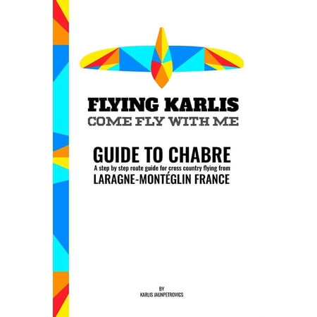 Guide to Chabre - A step by step route guide for corss country flying from Chabre Laragne-Monteglin France. (Paperback)